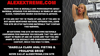 Isabella Clark anal fisting & prolapse bride